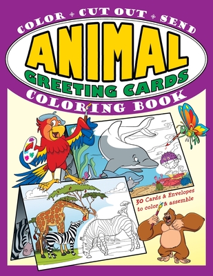 Animal Greeting Cards Coloring Book: Color - Cut Out - Send; Create Your Own Funny Animal Cards, Awesome Activity Book for Kids - Whalen