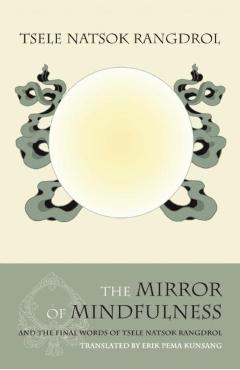 The Mirror of Mindfulness - Tsele Natsok Rangdrol