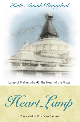 Heart Lamp: Lamp of Mahamudra and Heart of the Matter - Tsele Natsok Rangdrol