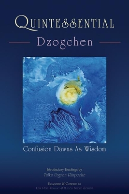 Quintessential Dzogchen: Confusion Dawns as Wisdom - Erik Pema Kunsang