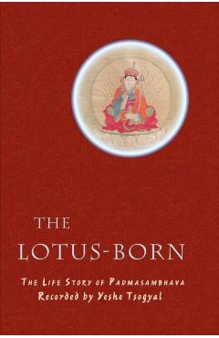 The Lotus-Born: The Life Story of Padmasambhava - Yeshe Tsogyal