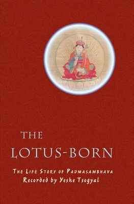 The Lotus-Born: The Life Story of Padmasambhava - Yeshe Tsogyal
