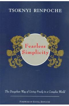 Fearless Simplicity: The Dzogchen Way of Living Freely in a Complex World - Erik Pema Kunsang
