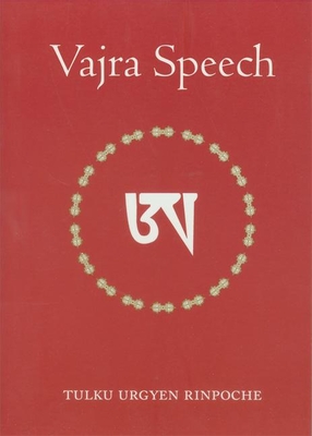Vajra Speech: Pith Instructions for the Dzogchen Yogi - Tulku Urgyen Rinpoche
