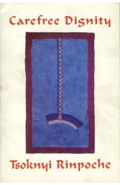 Coperta cărții 'Carefree Dignity: Discourses on Training in the Nature of Mind - Drubwang Tsoknyi Rinpoche'