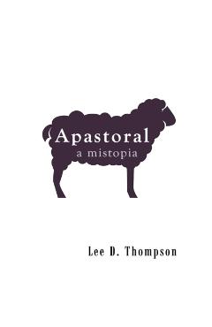 Apastoral: A Mistopia - Lee D. Thompson