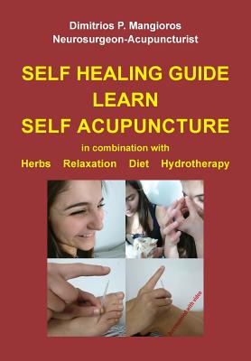 Coperta cărții 'Self healing guide: Learn Self Acupuncture in combination with Herbs, Relaxation, Diet, Hydrotherapy - Dimitrios P.'