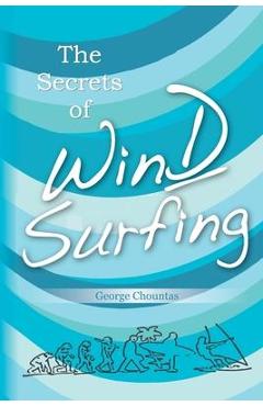 Coperta cărții 'The Secrets of Windsurfing: A Complete Guide - George Chountas'