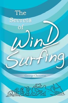 Coperta cărții 'The Secrets of Windsurfing: A Complete Guide - George Chountas'