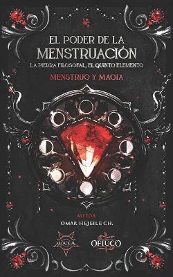El Poder de la Menstruación, La Piedra Filosofal, El Quinto Elemento: Menstruo y Magia - Omar Hejeile