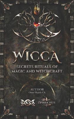 WICCA Secrets Rituals of Magic and Witchcraft - Omar Hejeile