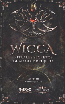 WICCA Rituales Secretos de Magia y Brujería - Omar Hejeile