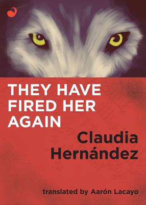 They Have Fired Her Again - Claudia Hernandez