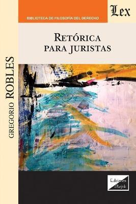 Retórica Para Juristas - Gregorio Robles