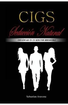 Coperta cărții 'CIGS Seducción Natural: Conviértase en un seductor irresistible - Sebastian Andres Aravena'