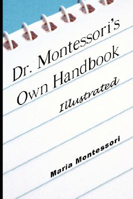 Dr. Montessori's Own Handbook - Illustrated - Maria Montessori