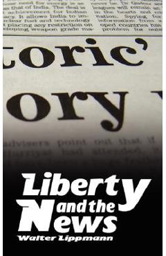 Coperta cărții 'Liberty and the News - Walter Lippmann'