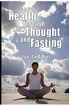 Poza produsului Health Through New Thought and Fasting - You: On a Diet - Wallace D. Wattles