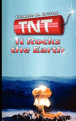TNT: It Rocks the Earth - Claude M. Bristol