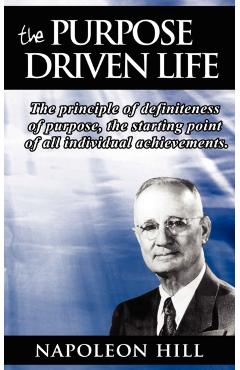 The Purpose Driven Life: The principle of definiteness of purpose, the starting point of all individual achievements. - Napoleon Hill