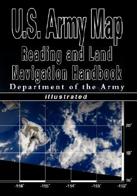 U.S. Army Map Reading and Land Navigation Handbook - Illustrated (U.S. Army) - U S Dept Of The Army
