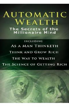 Coperta cărții 'Automatic Wealth I: The Secrets of the Millionaire Mind-Including: As a Man Thinketh, the Science of Getting Rich, the'