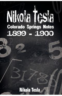 Nikola Tesla: Colorado Springs Notes, 1899-1900 - Nikola Tesla