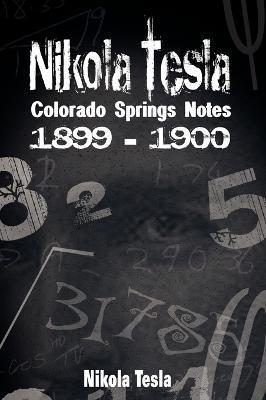 Nikola Tesla: Colorado Springs Notes, 1899-1900 - Nikola Tesla