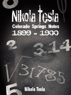 Nikola Tesla: Colorado Springs Notes, 1899-1900 - Nikola Tesla