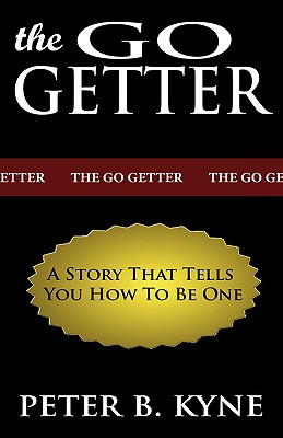 The Go-Getter: A Story That Tells You How To Be One - Peter B. Kyne