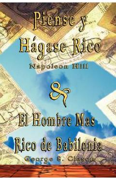 Coperta cărții 'Piense y Hagase Rico by Napoleon Hill & El Hombre Mas Rico de Babilonia by George S. Clason - Napoleon Hill'