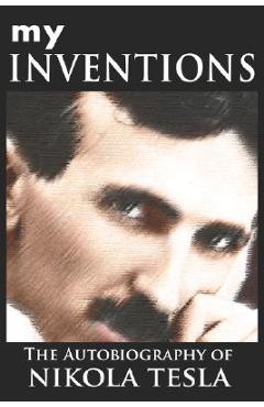 Coperta cărții 'My Inventions: The Autobiography of Nikola Tesla - Nikola Tesla'