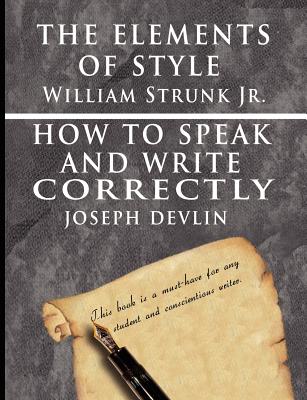 The Elements of Style by William Strunk jr. & How To Speak And Write Correctly by Joseph Devlin - Special Edition - William Strunk
