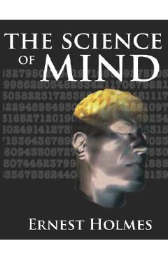 Coperta cărții 'The Science of Mind: A Complete Course of Lessons in the Science of Mind and Spirit - Ernest Holmes'