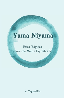 Yama Niyama: Ética Yóguica para una Mente Equilibrada - Ananda Tapasiddha