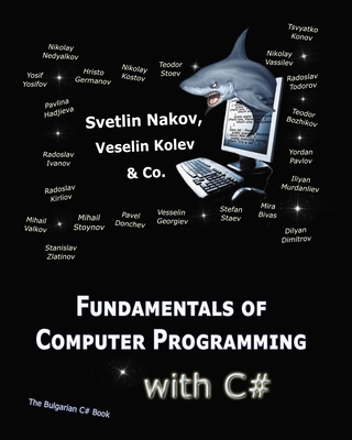 Fundamentals of Computer Programming with C#: Programming Principles, Object-Oriented Programming, Data Structures - Vesselin Kolev