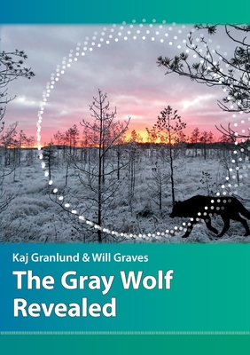 The Gray Wolf Revealed - Kaj I. Granlund