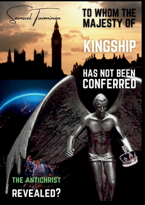 To whom the majesty of kingship has not been conferred: The Antichrist revealed? - Samuel Tuominen