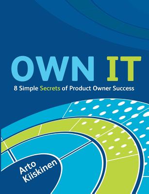 Coperta cărții 'OWN IT - 8 Simple Secrets of Product Owner Success - Arto Kiiskinen'