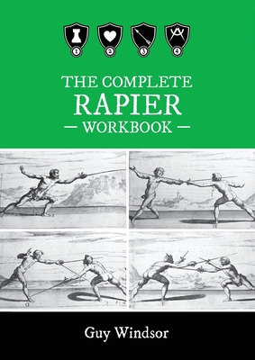The Complete Rapier Workbook: Left Handed Version - Guy Windsor