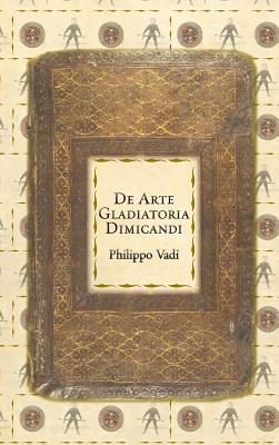 De Arte Gladiatoria Dimicandi - Philippo Vadi