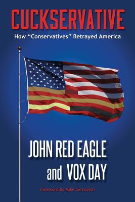 Cuckservative: How Conservatives Betrayed America - Vox Day