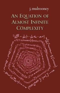 Coperta cărții 'An Equation of Almost Infinite Complexity - J. Mulrooney'