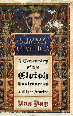 Summa Elvetica: A Casuistry of the Elvish Controversy - Vox Day