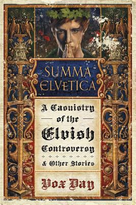 Summa Elvetica: A Casuistry of the Elvish Controversy - Vox Day