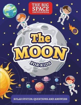 The Moon: The Big Space Encyclopedia for Kids. Solar System: Questions and Answers - Mark Day