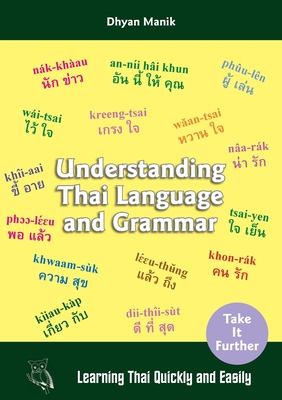 Understanding Thai Language and Grammar: Learning Thai Quickly and Easily - Dhyan Manik
