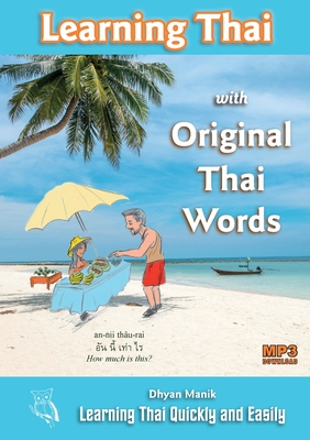 Learning Thai with Original Thai Words: Learning Thai Quickly and Easily - Dhyan Manik