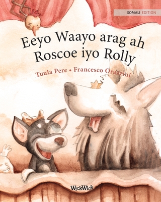 Eeyo Waayo arag ah; Roscoe iyo Rolly: Somali Edition of Circus Dogs Roscoe and Rolly - Tuula Pere