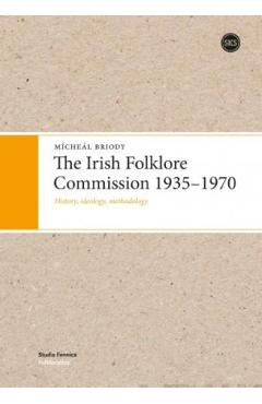 Coperta cărții 'The Irish Folklore Commission 1935-1970: History, ideology, methodology - Mícheál Briody'